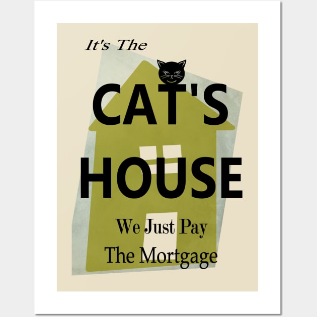 Cute Cat owns the house and we just pay the Mortgage  Copyright TeAnne Wall Art by TeAnne